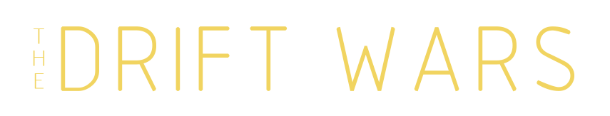 The Drift Wars.
